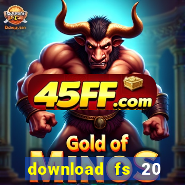 download fs 20 dinheiro infinito